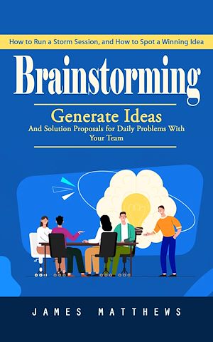 Téléchargez le livre :  Brainstorming: Protect Your Memory and Reverse Dementia Naturally (Generate Ideas and Solution Proposals for Daily Problems With Your Team)