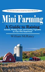 Télécharger le livre :  Mini Farming: The Ultimate Guide to Grow Your Home Mushroom (A Guide to Raising Animals, Planting Crops, and Growing Vegetables on Your Own Small Farm)