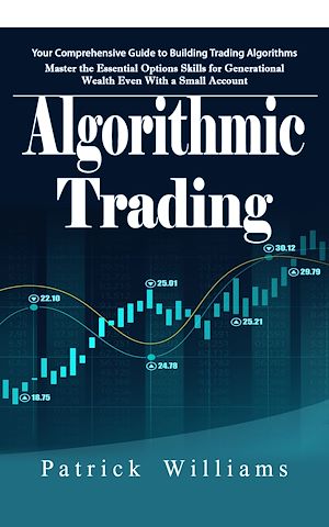 Téléchargez le livre :  Algorithmic Trading: Your Comprehensive Guide to Building Trading Algorithms (Master the Essential Options Skills for Generational Wealth Even With a Small Account)