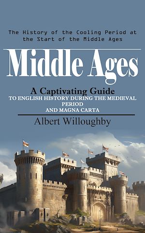 Download the eBook: Middle Ages: The History of the Cooling Period at the Start of the Middle Ages (A Captivating Guide to English History During the Medieval Period and Magna Carta)
