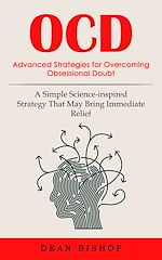 Download this eBook Ocd: Advanced Strategies for Overcoming Obsessional Doubt (A Simple Science-inspired Strategy That May Bring Immediate Relief)