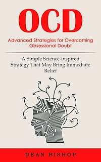 Download this ebook Ocd: Advanced Strategies for Overcoming Obsessional Doubt (A Simple Science-inspired Strategy That May Bring Immediate Relief)