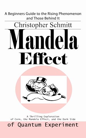 Download the eBook: Mandela Effect: A Beginners Guide to the Rising Phenomenon and Those Behind It (A Thrilling Exploration of Cern, the Mandela Effect, and the Dark Side of Quantum Experiment)