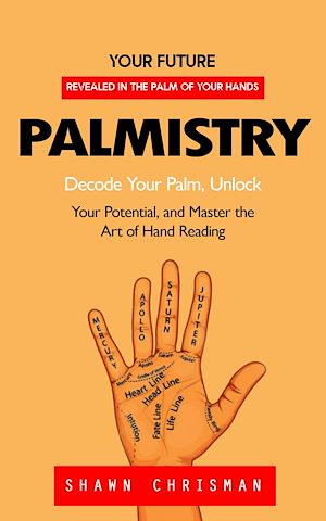 Download the eBook: Palmistry: Your Future Revealed in the Palm of Your Hands (Decode Your Palm, Unlock Your Potential, and Master the Art of Hand Reading)
