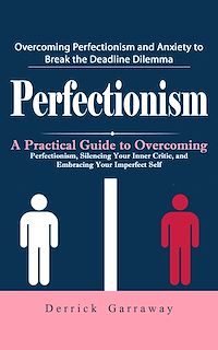 Download this ebook Perfectionism: Overcoming Perfectionism and Anxiety to Break the Deadline Dilemma (A Practical Guide to Overcoming Perfectionism, Silencing Your Inner Critic, and Embracing Your Imperfect Self)