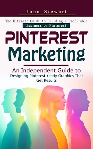 Téléchargez le livre :  Pinterest Marketing: The Ultimate Guide to Building a Profitable Business on Pinterest (An Independent Guide to Designing Pinterest-ready Graphics That Get Results)