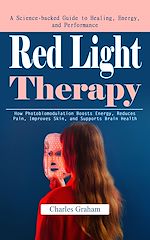 Download this eBook Red Light Therapy: A Science-backed Guide to Healing, Energy, and Performance (How Photobiomodulation Boosts Energy, Reduces Pain, Improves Skin, and Supports Brain Health)
