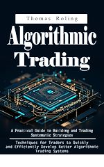 Télécharger le livre :  Algorithmic Trading: A Practical Guide to Building and Trading Systematic Strategies (Techniques for Traders to Quickly and Efficiently Develop Better Algorithmic Trading Systems)