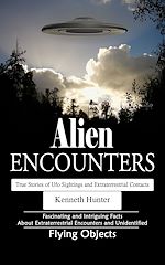 Télécharger le livre :  Alien Encounters: True Stories of Ufo Sightings and Extraterrestrial Contacts (Fascinating and Intriguing Facts About Extraterrestrial Encounters and Unidentified Flying Objects)