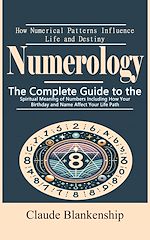 Télécharger le livre :  Numerology: How Numerical Patterns Influence Life and Destiny (The Complete Guide to the Spiritual Meaning of Numbers Including How Your Birthday and Name Affect Your Life Path)