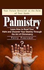 Télécharger le livre :  Palmistry: Your Future Revealed in the Palm of Your Hands (Learn How to Read Your Palm and Discover Your Destiny Through the Art of Chiromancy)