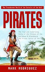 Télécharger le livre :  Pirates: The Treacherous World of the Corsairs of the Gulf (The True and Surprising Story of the Pirates of the Caribbean & Blackbeard the Pirate Terror of the Sea)
