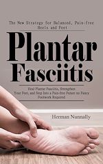 Télécharger le livre :  Plantar Fasciitis: The New Strategy for Balanced, Pain-free Heels and Feet (Heal Plantar Fasciitis, Strengthen Your Feet, and Step Into a Pain-free Future—no Fancy Footwork Required)