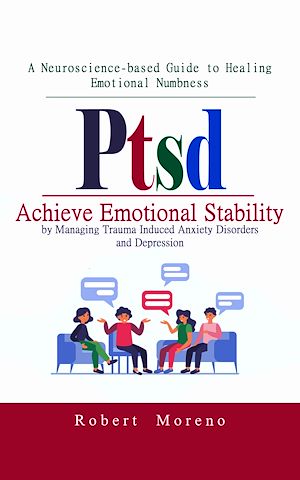 Téléchargez le livre :  Ptsd: A Neuroscience-based Guide to Healing Emotional Numbness (Achieve Emotional Stability by Managing Trauma Induced Anxiety Disorders and Depression)
