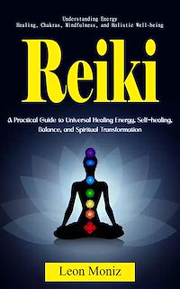 Download this ebook Reiki: Understanding Energy Healing, Chakras, Mindfulness, and Holistic Well-being (A Practical Guide to Universal Healing Energy, Self-healing, Balance, and Spiritual Transformation)