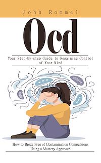 Download this ebook Ocd: Your Step-by-step Guide to Regaining Control of Your Mind (How to Break Free of Contamination Compulsions Using a Mastery Approach)