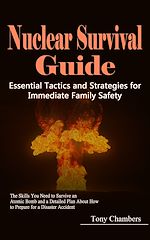 Télécharger le livre :  Nuclear Survival Guide: Essential Tactics and Strategies for Immediate Family Safety (The Skills You Need to Survive an Atomic Bomb and a Detailed Plan About How to Prepare for a Disaster Accident)