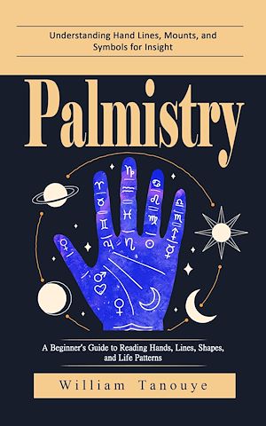 Téléchargez le livre :  Palmistry: Understanding Hand Lines, Mounts, and Symbols for Insight (A Beginner's Guide to Reading Hands, Lines, Shapes, and Life Patterns)