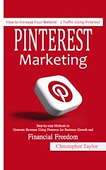 Télécharger le livre :  Pinterest Marketing: How to Increase Your Website's Traffic Using Pinterest (Step-by-step Methods to Generate Revenue Using Pinterest for Business Growth and Financial Freedom)