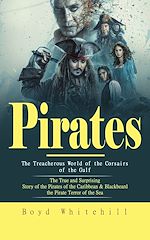 Télécharger le livre :  Pirates: The Treacherous World of the Corsairs of the Gulf (The True and Surprising Story of the Pirates of the Caribbean & Blackbeard the Pirate Terror of the Sea)