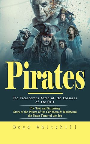 Téléchargez le livre :  Pirates: The Treacherous World of the Corsairs of the Gulf (The True and Surprising Story of the Pirates of the Caribbean & Blackbeard the Pirate Terror of the Sea)