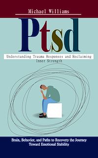 Download this ebook Ptsd: Understanding Trauma Responses and Reclaiming Inner Strength (Brain, Behavior, and Paths to Recovery the Journey Toward Emotional Stability)