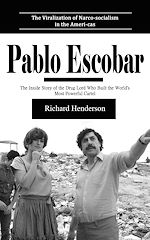 Télécharger le livre :  Pablo Escobar: The Viralization of Narco-socialism in the Ameri-cas (The Inside Story of the Drug Lord Who Built the World's Most Powerful Cartel)