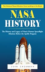 Télécharger le livre :  Nasa History: The History of Nasa's Missions Since Landing on the Moon (The History and Legacy of Nasa's Human Spaceflight Missions Before the Apollo Program)