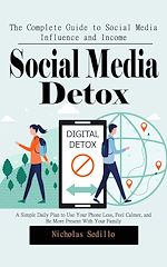 Télécharger le livre :  Social Media Detox: The Complete Guide to Social Media Influence and Income (A Simple Daily Plan to Use Your Phone Less, Feel Calmer, and Be More Present With Your Family)