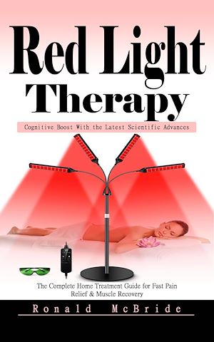 Téléchargez le livre :  Red Light Therapy: Cognitive Boost With the Latest Scientific Advances (The Complete Home Treatment Guide for Fast Pain Relief & Muscle Recovery)