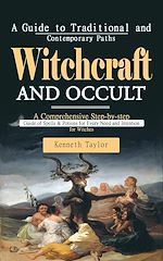 Télécharger le livre :  Witchcraft and Occult: A Guide to Traditional and Contemporary Paths (A Comprehensive Step-by-step Guide of Spells & Potions for Every Need and Intention for Witches)