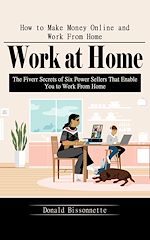 Télécharger le livre :  Work at Home: How to Make Money Online and Work From Home (The Fiverr Secrets of Six Power Sellers That Enable You to Work From Home)