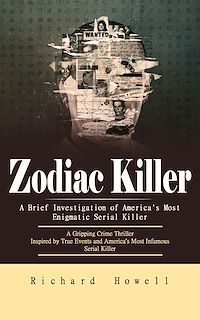 Télécharger le livre : Zodiac Killer: A Brief Investigation of America's Most Enigmatic Serial Killer (A Gripping Crime Thriller Inspired by True Events and America's Most Infamous Serial Killer)