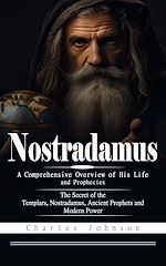 Télécharger le livre :  Nostradamus: A Comprehensive Overview of His Life and Prophecies (The Secret of the Templars, Nostradamus, Ancient Prophets and Modern Power)