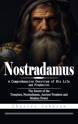 Téléchargez le livre :  Nostradamus: A Comprehensive Overview of His Life and Prophecies (The Secret of the Templars, Nostradamus, Ancient Prophets and Modern Power)