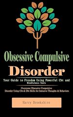 Download this eBook Obsessive Compulsive Disorder: Your Guide to Freedom Using Powerful Cbt and Mindfulness Tools (Overcome Obsessive Compulsive Disorder Using Cbt & Dbt Skills for Intrusive Thoughts & Behaviors)