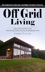 Télécharger le livre :  Off Grid Living: Environmentally Conscious and Budget Friendly Lifestyle (A Recession Proof Step-by-step Guide With Diy Project Overviews for Independent Living)