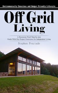 Download this ebook Off Grid Living: Environmentally Conscious and Budget Friendly Lifestyle (A Recession Proof Step-by-step Guide With Diy Project Overviews for Independent Living)
