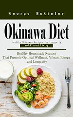 Télécharger le livre :  Okinawa Diet: Healthy Okinawan Recipes for Longevity and Vibrant Living (Healthy Homemade Recipes That Promote Optimal Wellness, Vibrant Energy and Longevity)