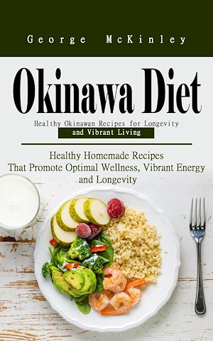 Téléchargez le livre :  Okinawa Diet: Healthy Okinawan Recipes for Longevity and Vibrant Living (Healthy Homemade Recipes That Promote Optimal Wellness, Vibrant Energy and Longevity)