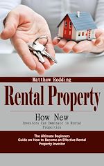 Télécharger le livre :  Rental Property: How New Investors Can Dominate in Rental Properties (The Ultimate Beginners Guide on How to Become an Effective Rental Property Investor)