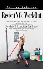 Télécharger le livre :  Resistance Workout: Stretching Exercise and Strength Training to Lose Weight (Kettlebell Exercises for Body fitness, Boost Muscles, Stretching and Building Full-body Strength)