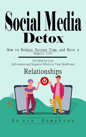 Téléchargez le livre :  Social Media Detox: How to Reduce Screen Time and Have a Happier Life (Get Help for Low Self-esteem and Negative Effects to Your Health and Relationships)