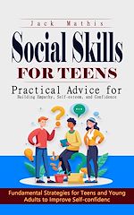 Télécharger le livre :  Social Skills for Teens: Practical Advice for Building Empathy, Self-esteem, and Confidence (Fundamental Strategies for Teens and Young Adults to Improve Self-confidence)