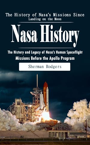 Téléchargez le livre :  Nasa History: The History of Nasa's Missions Since Landing on the Moon (The History and Legacy of Nasa's Human Spaceflight Missions Before the Apollo Program)