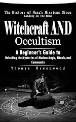 Télécharger le livre :  Witchcraft and Occultism: A Guide to Traditional and Contemporary Paths (A Beginner's Guide to Unlocking the Mysteries of Modern Magic, Rituals, and Community)