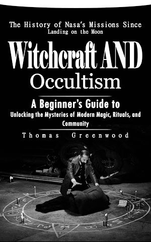 Téléchargez le livre :  Witchcraft and Occultism: A Guide to Traditional and Contemporary Paths (A Beginner's Guide to Unlocking the Mysteries of Modern Magic, Rituals, and Community)