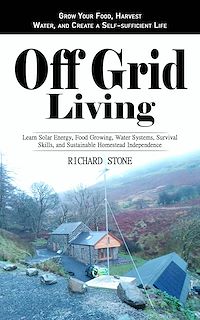 Download this ebook Off-grid Living: Grow Your Food, Harvest Water, and Create a Self-sufficient Life (Learn Solar Energy, Food Growing, Water Systems, Survival Skills, and Sustainable Homestead Independence)
