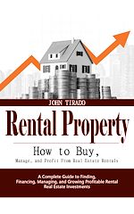 Télécharger le livre :  Rental Property: How to Buy, Manage, and Profit From Real Estate Rentals (A Complete Guide to Finding, Financing, Managing, and Growing Profitable Rental Real Estate Investments)