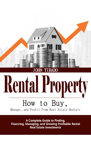 Téléchargez le livre :  Rental Property: How to Buy, Manage, and Profit From Real Estate Rentals (A Complete Guide to Finding, Financing, Managing, and Growing Profitable Rental Real Estate Investments)